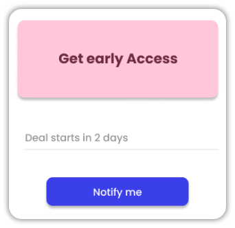 Grant early access to loyal customers